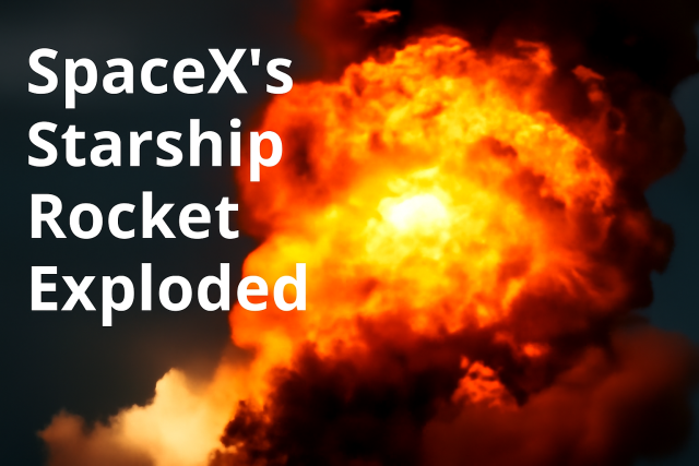 SpaceX’s Starship Rocket Detonated into Giant Fireball